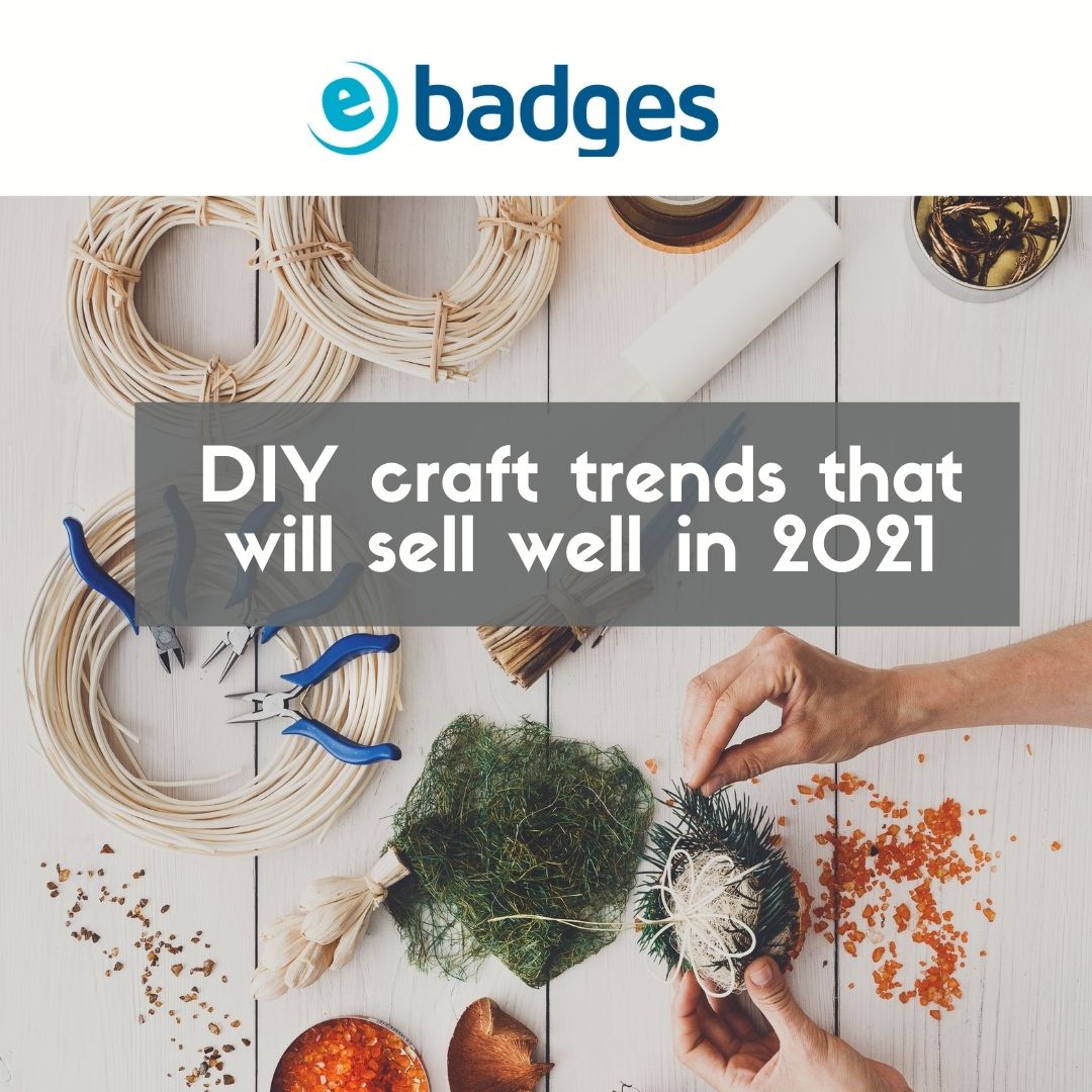 DIY craft trends that will sell well in 2021 - ebadges