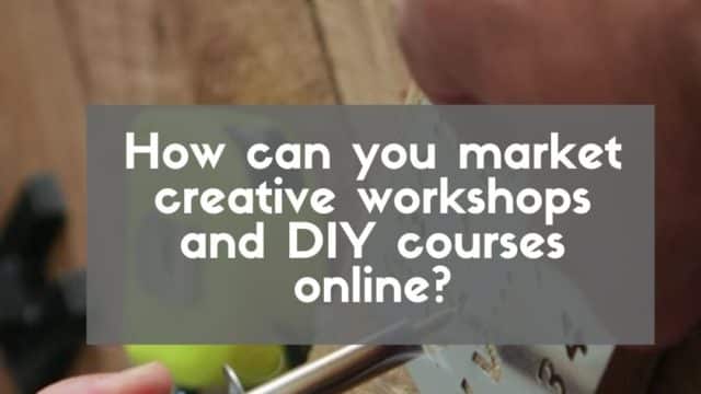 Heading for blog post about marketing creative workshops and DIY courses online